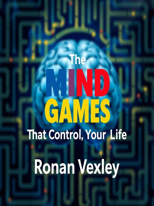 Title details for The Mind Games That Control Your Life by Ronan Vexley - Available